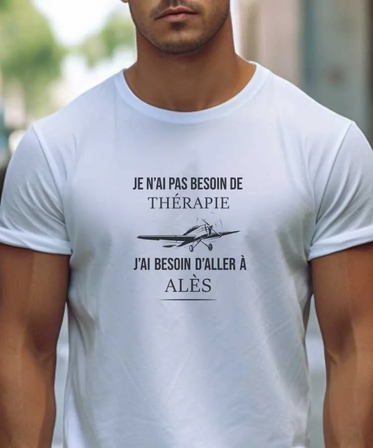 T-Shirt Je n'ai pas besoin de thérapie j'ai besoin d'aller à Alès